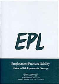 Epl: Employment Practices Liability: Guide to Risk Exposures & Coverage (Hardcover)