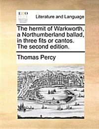 The Hermit of Warkworth, a Northumberland Ballad, in Three Fits or Cantos. the Second Edition. (Paperback)