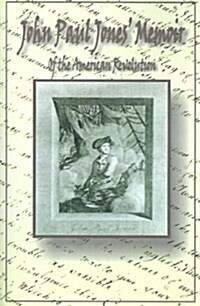 John Paul Jones Memoir of the American Revolution: Presented to King Louis XVI of France (Paperback)