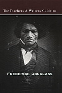 The Teachers & Writers Guide to Frederick Douglass (Paperback)