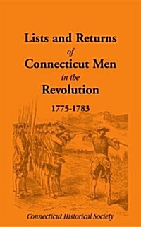 Lists and Returns of Connecticut Men in the Revolution, 1775-1783 (Paperback)