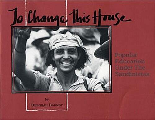 To Change This House: Popular Education Under the Sandinistas (Paperback)