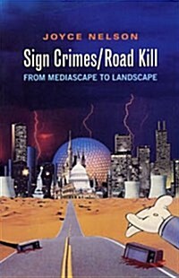 Sign Crimes/Road Kill: From Mediascape to Landscape (Paperback)