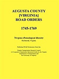 Augusta County [Virginia] Road Orders, 1745-1769 (Paperback)