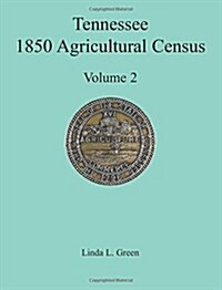 Tennessee 1850 Agricultural Census: Vol. 2, Robertson, Rutherford, Scott, Sevier, Shelby and Smith Counties (Paperback)