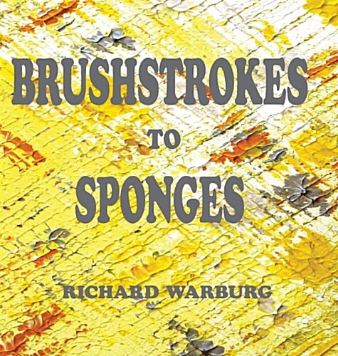 Brushstrokes to Sponges (Hardcover)