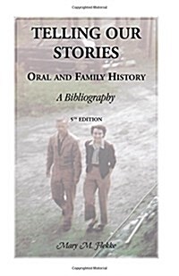 Telling Our Stories, Oral and Family History: A Bibliography, 5th Edition (Paperback, 5)