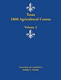 Texas 1860 Agricultural Census: Volume 2 (Paperback)