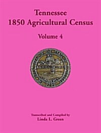 Tennessee 1850 Agricultural Census: Volume 4 (Paperback)