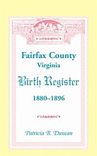 Fairfax County, Virginia Birth Register, 1880-1896 (Paperback)