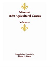 Missouri 1850 Agricultural Census: Volume 4 (Paperback)