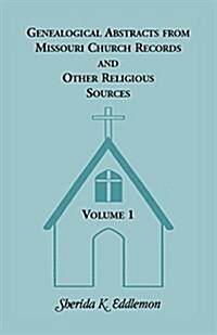 Genealogical Abstracts from Missouri Church Records and Other Religious Sources, Volume 1 (Paperback)