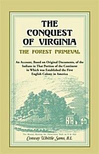 The Conquest of Virginia, the Forest Primeval (Paperback)