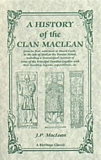 A History of the Clan MacLean from Its First Settlement at Duard Castle, in the Isle of Mull, to the Present Period, Including a Genealogical Account (Paperback)