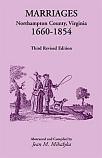 Marriages, Northampton County, Virginia, 1660-1854, Third Revised Edition (Paperback, 3, Third Revised)