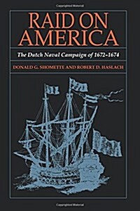 Raid on America: The Dutch Naval Campaign of 1672-1674 (Paperback)