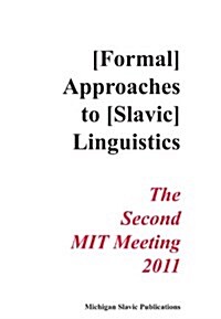 Annual Workshop on Formal Approaches to Slavic Linguistics: The Second Mit Meeting 2011 (Paperback)