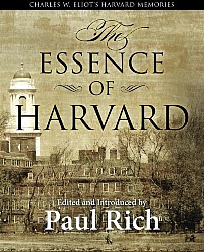 The Essence of Harvard: Charles W. Eliots Harvard Memories (Paperback)