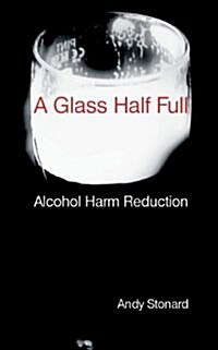 A Glass Half Full: Drinking - Reducing the Harm (Paperback)