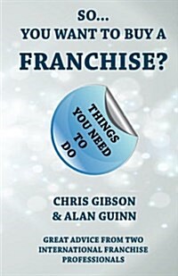 So...You Want to Buy a Franchise?: Feel the Franchise Force (Paperback)