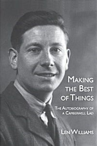 Making the Best of Things: The Autobiography of a Camberwell Lad (Paperback)