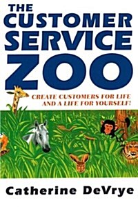 Customer Service Zoo: Create Customers for Liie-And a Life for Yourself (Paperback)