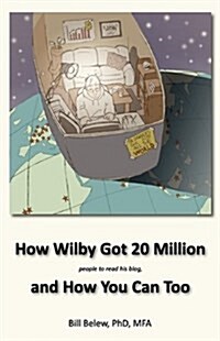 How Wilby Got 20 Million (People to Read His Blogs) (Paperback)