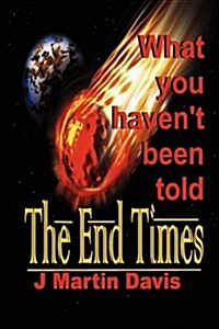 The End Times What You Havent Been Told (Paperback)