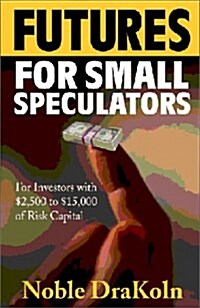Futures for Small Speculators (Paperback)