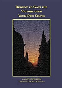 Resolve to Gain the Victory Over Your Own Selves (Paperback)
