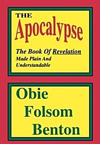 The Apocalypse - The Book of Revelation Made Plain and Understandable (Hardcover)