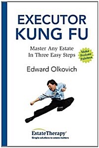 Executor Kung Fu: Master Any Estate in Three Easy Steps (Paperback)