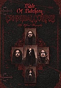 Bible of Butchery: Cannibal Corpse: The Official Biography (Paperback)