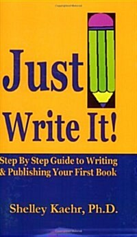 Just Write It: Step by Step Guide to Writing & Publishing Your First Book (Paperback)