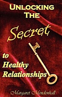 Unlocking the Secret to Healthy Relationships (Paperback)