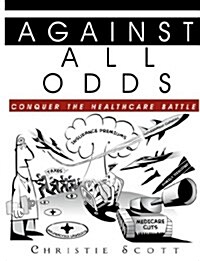 Against All Odds - Conquer the Health Care Battle (Paperback)