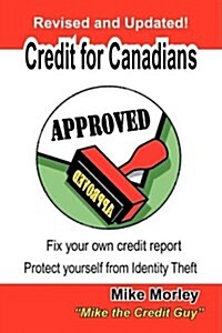 Credit for Canadians: Fix Your Own Credit Report, Protect Yourself from Identity Theft (Paperback)