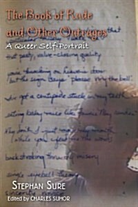 The Book of Rude and Other Outrages: A Queer Self-Portrait (Paperback)