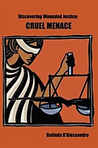 Discovering Wounded Justice: Cruel Menace (Paperback)