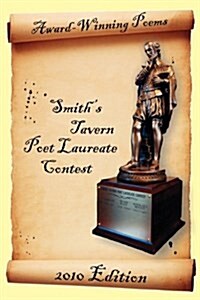 Award-Winning Poems from the Smiths Tavern Poet Laureate Contest: 2010 Edition (Paperback)