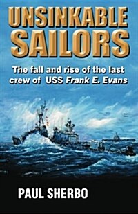 Unsinkable Sailors: The Fall and Rise of the Last Crew of USS Frank E. Evans (Paperback)