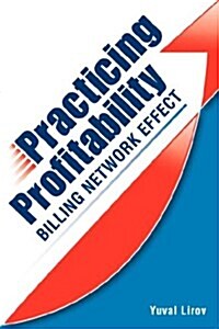 Practicing Profitability - Billing Network Effect for Revenue Cycle Control in Healthcare Clinics and Chiropractic Offices: Collections, Audit Risk, S (Paperback)