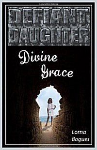 Defiant Daughter, Divine Grace (Paperback)