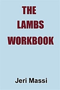 The Lambs Workbook: Recovering from Church Abuse, Clergy Abuse, Spiritual Abuse, and the Legalism of Christian Fundamentalism (Paperback)
