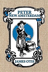 Peter of New Amsterdam: A Story of Old New York (Paperback)