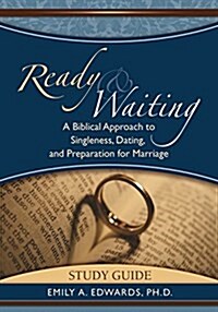 Ready & Waiting: A Biblical Approach to Singleness, Dating, and Preparation for Marriage Study Guide (Paperback)