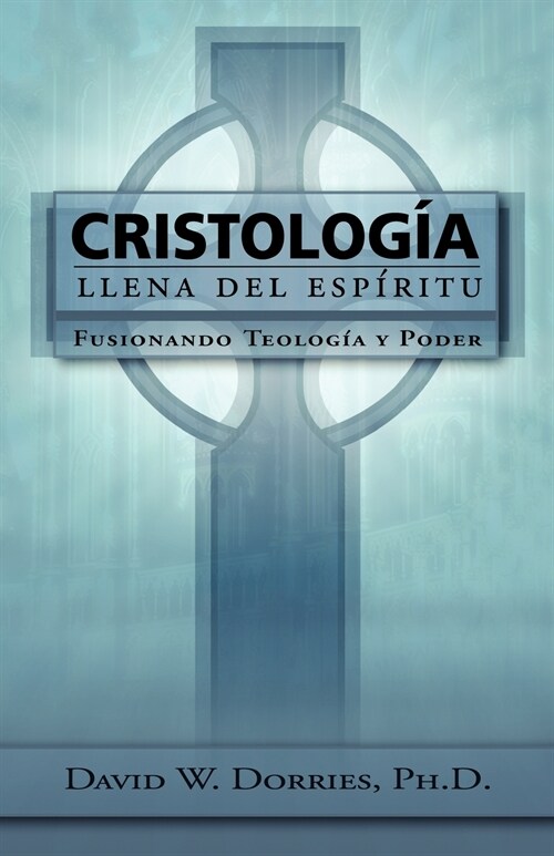 Cristolog? Llena del Esp?itu: Fusionando Teolog? y Poder (Paperback)