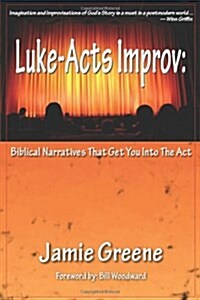 Luke-Acts Improv: Biblical Narratives That Get You Into the ACT (Paperback)