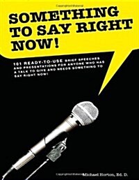 Something to Say Right Now, 101 Ready-To-Use Presentations Including PowerPoint Slides (Paperback)