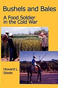 Bushels and Bales: A Food Soldier in the Cold War (Paperback)